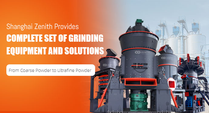 Shanghai Zenith Provides Complete Set of Grinding equipment and Solutions